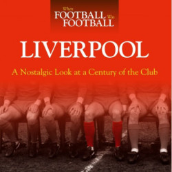WHEN FOOTBALL WAS FOOTBALL:  LIVERPOOL