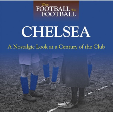 WHEN FOOTBALL WAS FOOTBALL:  CHELSEA