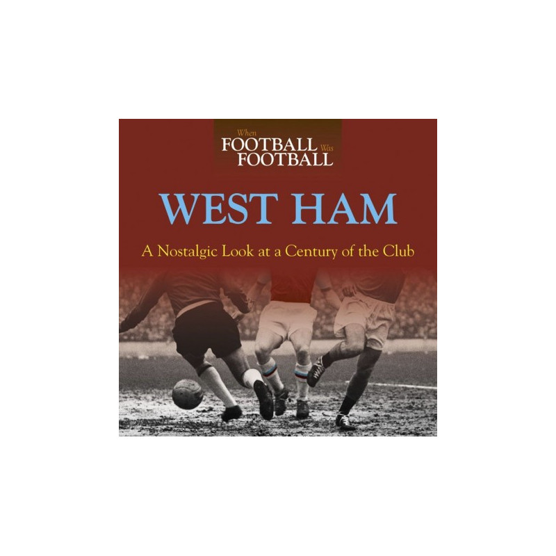 WHEN FOOTBALL WAS FOOTBALL: WEST HAM