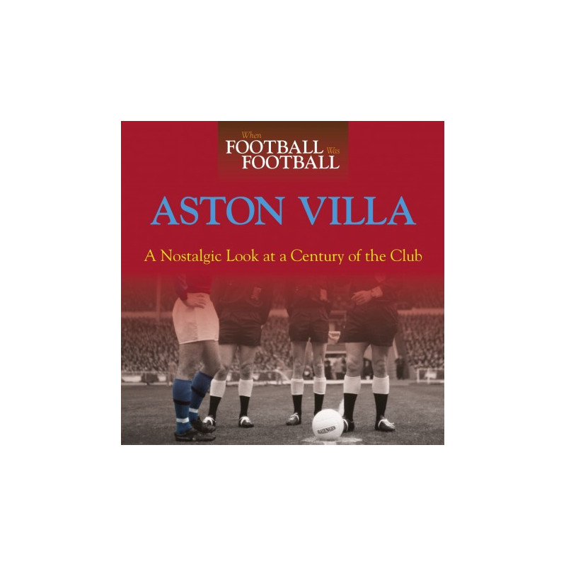 WHEN FOOTBALL WAS FOOTBALL:  ASTON VILLA