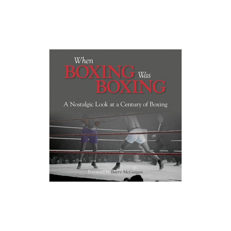 When Boxing Was Boxing: A Nostalgic Look at a Century of Boxing