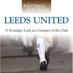 WHEN FOOTBALL WAS FOOTBALL:  LEEDS UNITED