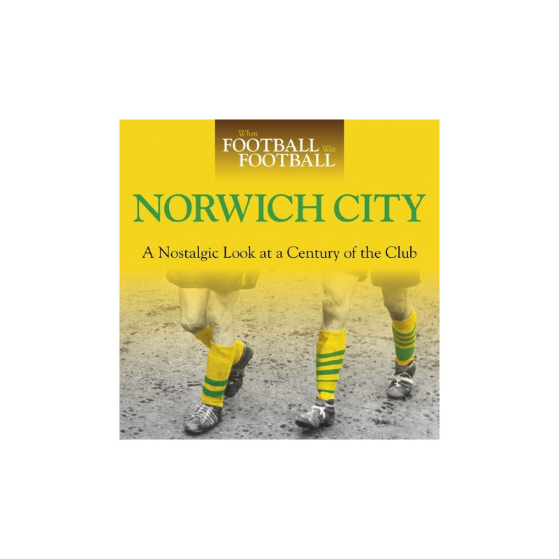 WHEN FOOTBALL WAS FOOTBALL:  NORWICH CITY