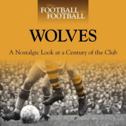 WHEN FOOTBALL WAS FOOTBALL: WOLVES