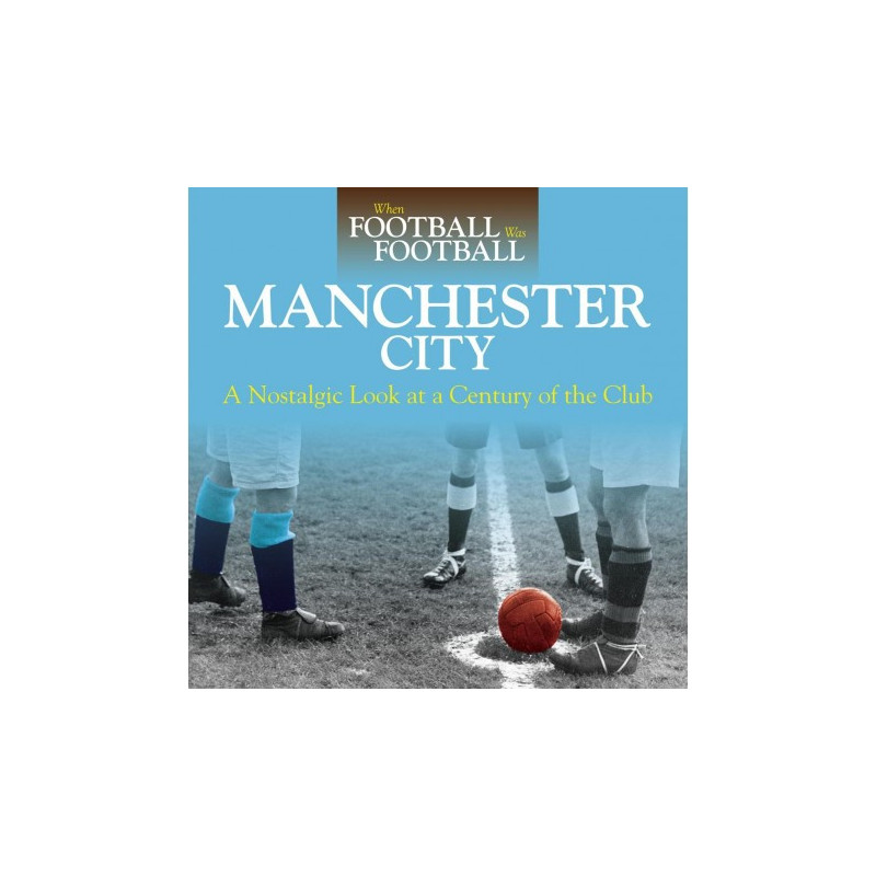 When Football Was Football: Manchester City (paperback)